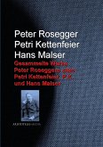 Gesammelte Werke Peter Roseggers alias Petri Kettenfeier, P.K. und Hans Malser (eBook, ePUB)