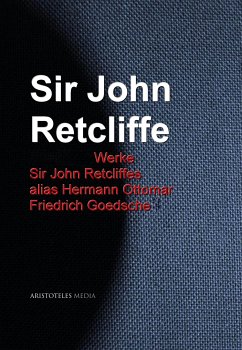 Gesammelte Werke Sir John Retcliffes alias Hermann Ottomar Friedrich Goedsche (eBook, ePUB) - Retcliffe, John
