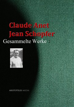 Claude Anet, Jean Schopfer: Gesammelte Werke (eBook, ePUB) - Anet, Claude; Schopfer, Jean