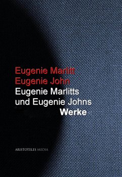 Eugenie Marlitts und Eugenie Johns Werke (eBook, ePUB) - Marlitt, Eugenie; John, Eugenie