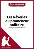 Les Rêveries du promeneur solitaire de Jean-Jacques Rousseau (Fiche de lecture) (eBook, ePUB)