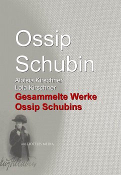 Gesammelte Werke Ossip Schubins (eBook, ePUB) - Schubin, Ossip; Kirschner, Aloisia; Kirschner, Lola