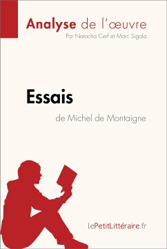Essais de Michel de Montaigne (Analyse de l'oeuvre) (eBook, ePUB) - Lepetitlitteraire; Cerf, Natacha; Sigala, Marc