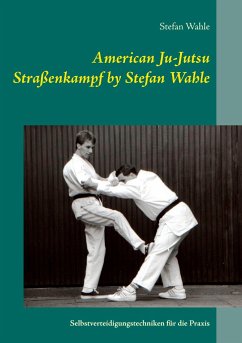 American Ju-Jutsu Straßenkampf by Stefan Wahle - Wahle, Stefan
