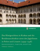 Das Königsschloss in Krakau und die Residenzarchitektur unter den Jagiellonen in Polen und Litauren (1499-1548)