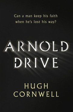 Arnold Drive: Can a Man Keep His Faith When He's Lost His Way? - Cornwell, Hugh