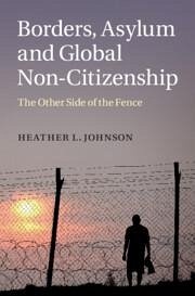 Borders, Asylum and Global Non-Citizenship - Johnson, Heather L