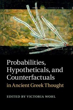 Probabilities, Hypotheticals, and Counterfactuals in Ancient Greek Thought Probabilities, Hypotheticals, and Counterfactuals in Ancient Greek Thought