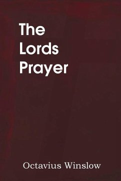 The Lords Prayer, Its Spirit and Its Teaching - Winslow, Octavius