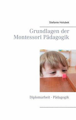 Grundlagen der Montessori Pädagogik - Holubek, Stefanie