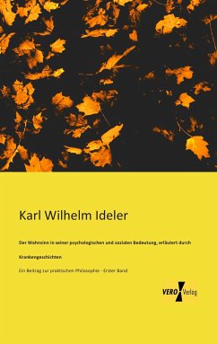 Der Wahnsinn in seiner psychologischen und sozialen Bedeutung, erläutert durch Krankengeschichten - Ideler, Karl Wilhelm