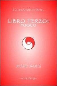 Libro terzo: fuoco - James, Jessie