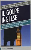 Il golpe inglese. Da Matteotti a Moro: le prove della guerra segreta per il controllo del petrolio e dell'Italia Il golpe inglese. Da Matteotti a Moro: le prove della guerra segreta per il controllo del petrolio e dell'Italia