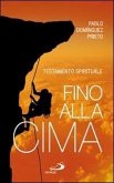 Fino alla cima. Testamento spirituale Fino alla cima. Testamento spirituale