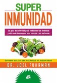 Superinmunidad : la guía de nutrición para fortalecer tus defensas y vivir más tiempo con más energía y sin enfermar