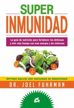 Superinmunidad : la guía de nutrición para fortalecer tus defensas y vivir más tiempo con más energía y sin enfermar - Fuhrman, Joel