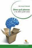 Dime qué piensas y te diré quién eres Dime qué piensas y te diré quién eres