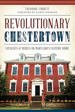 Revolutionary Chestertown (eBook, ePUB) - Corbett, Theodore