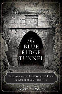 Blue Ridge Tunnel: A Remarkable Engineering Feat in Antebellum Virginia (eBook, ePUB) Cover Blue Ridge Tunnel: A Remarkable Engineering Feat in Antebellum Virginia (eBook, ePUB)