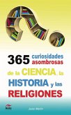 365 Curiosidades Asombrosas de la Historia, la Ciencia y las Religiones