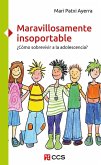 Maravillosamente insoportable : ¿cómo sobrevivir a la adolescencia? Maravillosamente insoportable : ¿cómo sobrevivir a la adolescencia?