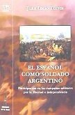 El español como soldado argentino : participación en las campañas militares por la libertad e independencia
