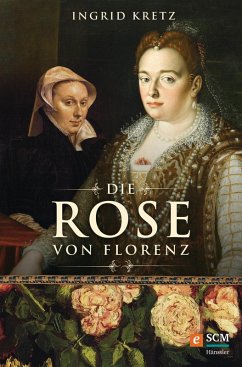 Die Rose von Florenz (eBook, ePUB) - Kretz, Ingrid