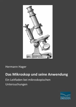 Das Mikroskop und seine Anwendung - Hager, Hermann