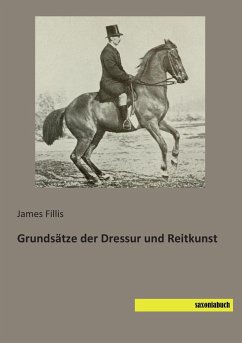 Grundsätze der Dressur und Reitkunst - Fillis, James