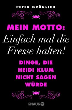 Mein Motto: Einfach mal die Fresse halten! (eBook, ePUB) - Grünlich, Peter