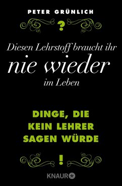 Diesen Lehrstoff braucht ihr nie wieder im Leben (eBook, ePUB) - Grünlich, Peter