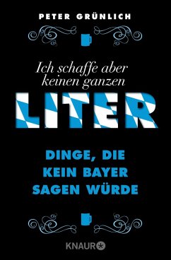 Ich schaffe aber keinen ganzen Liter (eBook, ePUB) - Grünlich, Peter