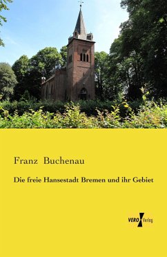 Die freie Hansestadt Bremen und ihr Gebiet - Buchenau, Franz