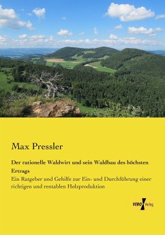 Der rationelle Waldwirt und sein Waldbau des höchsten Ertrags - Pressler, Max