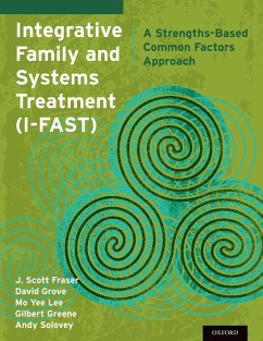 Integrative Family and Systems Treatment (I-FAST) (eBook, ePUB) - Fraser, J. Scott; Grove, David Lisw-S; Lee, Mo Yee; Greene, Gilbert; Solovey, Andy Msw
