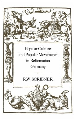 Popular Culture and Popular Movements in Reformation Germany (eBook, PDF) - Scribner, R. W.