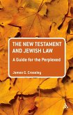 The New Testament and Jewish Law: A Guide for the Perplexed (eBook, PDF) The New Testament and Jewish Law: A Guide for the Perplexed (eBook, PDF)