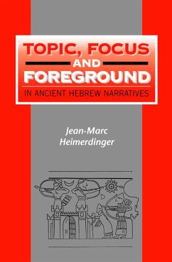 Topic, Focus and Foreground in Ancient Hebrew Narratives (eBook, PDF) - Heimerdinger, Jean-Marc Topic, Focus and Foreground in Ancient Hebrew Narratives (eBook, PDF) - Heimerdinger, Jean-Marc