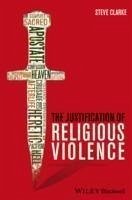 The Justification of Religious Violence (eBook, PDF) - Clarke, Steve