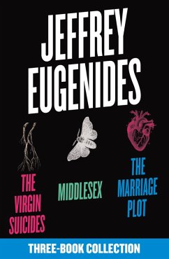 The Jeffrey Eugenides Three-Book Collection: The Virgin Suicides, Middlesex, The Marriage Plot (eBook, ePUB) - Eugenides, Jeffrey