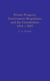 Private Property, Government Requisition and the Constitution, 1914-27 (eBook, PDF) Private Property, Government Requisition and the Constitution, 1914-27 (eBook, PDF)