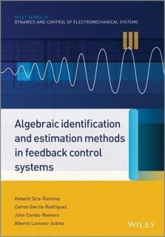 Algebraic Identification and Estimation Methods in Feedback Control Systems (eBook, ePUB) - Sira-Ramírez, Hebertt; Rodríguez, Carlos García; Cortés Romero, John; Juarez, Alberto Luviano