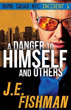 Danger to Himself and Others: Bomb Squad NYC Incident 1 (eBook, ePUB) - Fishman, J. E.