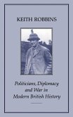 Politicians, Diplomacy and War in Modern British History (eBook, PDF) Politicians, Diplomacy and War in Modern British History (eBook, PDF)