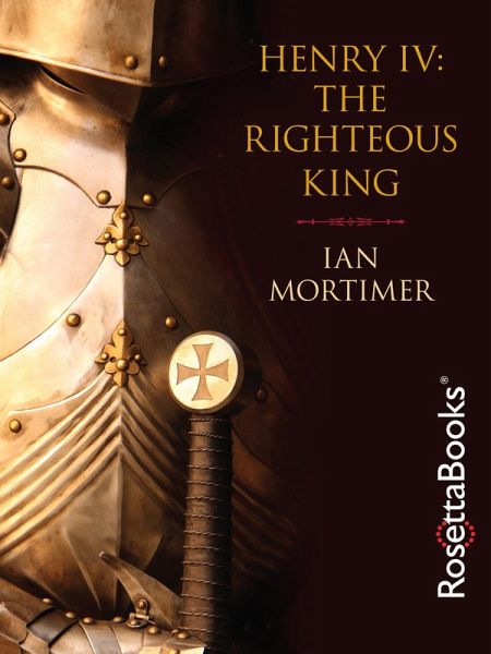 Henry IV: The Righteous King (eBook, ePUB) Henry IV: The Righteous King (eBook, ePUB)