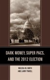 Dark Money, Super PACs, and the 2012 Election (eBook, ePUB)