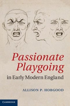 Passionate Playgoing in Early Modern England (eBook, ePUB) - Hobgood, Allison P.