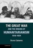 Great War and the Origins of Humanitarianism, 1918-1924 (eBook, ePUB)