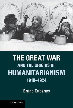 Great War and the Origins of Humanitarianism, 1918-1924 (eBook, ePUB) - Cabanes, Bruno