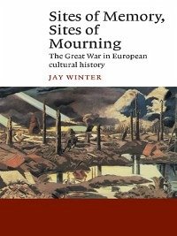 Sites of Memory, Sites of Mourning (eBook, ePUB) - Winter, Jay